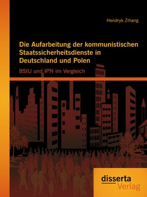 cover image of Die Aufarbeitung der kommunistischen Staatssicherheitsdienste in Deutschland und Polen